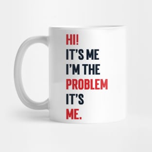 Hi! It’s Me I'm The Problem It’s Me v2 Mug